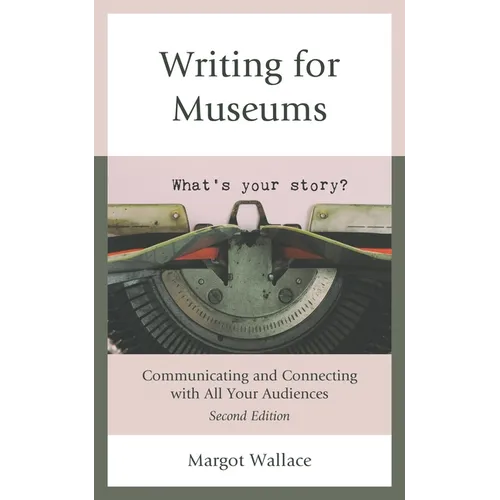 Writing for Museums: Communicating and Connecting with All Your Audiences - Paperback