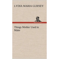Things Mother Used to Make - Hardcover