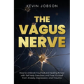The Vagus Nerve: How to Unblock Your Natural Healing Power with Self Help Exercises and Free Yourself from Anxiety, Depression, and Trauma - Paperback