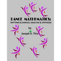 Dance Mathematics: Rhythms and Dances; Analysis and Synthesis - Paperback