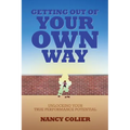 Getting Out of Your Own Way: Unlocking Your True Performance Potential - Paperback