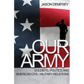 Our Army: Soldiers, Politics, and American Civil-Military Relations