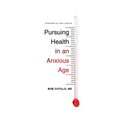 Pursuing Health in an Anxious Age - Paperback