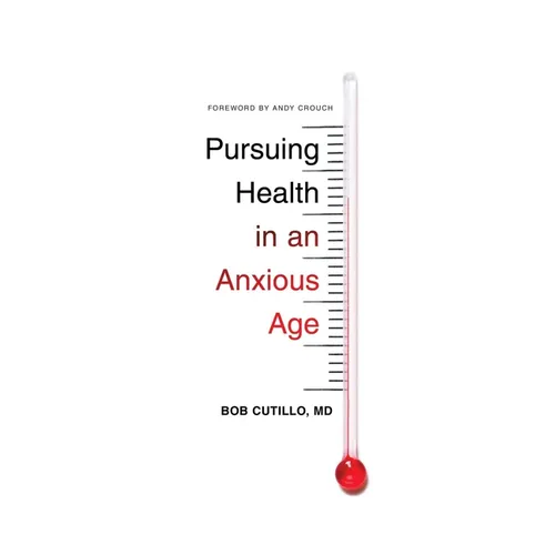 Pursuing Health in an Anxious Age - Paperback