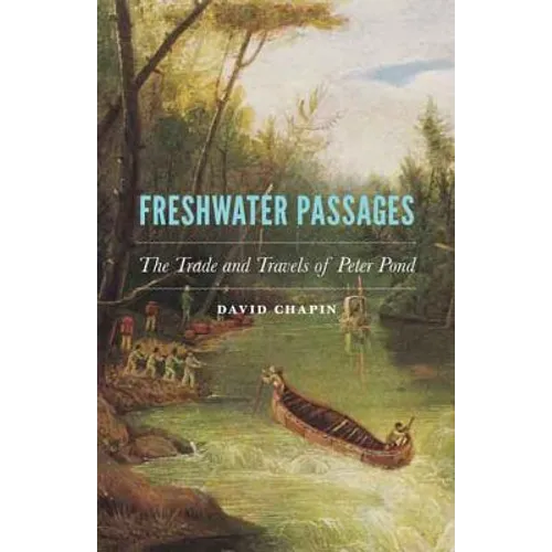 Freshwater Passages: The Trade and Travels of Peter Pond