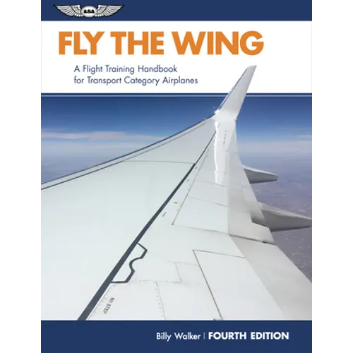 Fly the Wing: A Flight Training Handbook for Transport Category Airplanes - Paperback