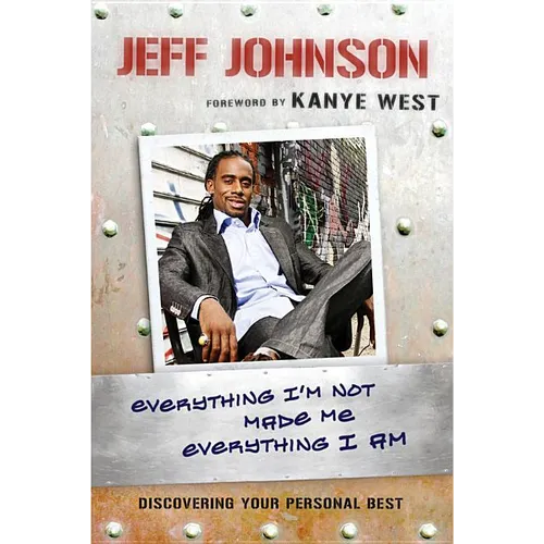 Everything I'm Not Made Me Everything I Am: Discovering Your Personal Best - Paperback