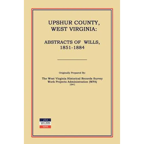 Upshur County West Virginia: Abstracts of Wills, 1851-1884