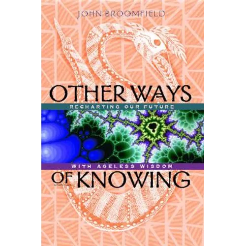 Other Ways of Knowing: Recharting Our Future with Ageless Wisdom - Paperback