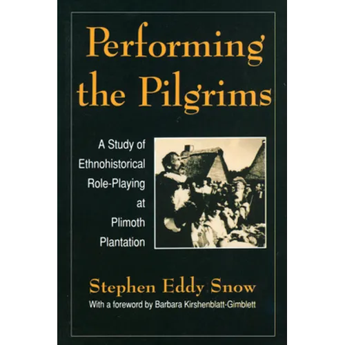 Performing the Pilgrims: A Study of Ethnohistorical Role-Playing at Plimoth Plantation