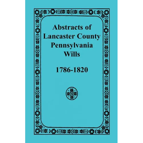 Abstracts of Lancaster County, Pennsylvania Wills, 1786-1820