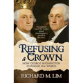 Refusing a Crown: How George Washington Changed the World