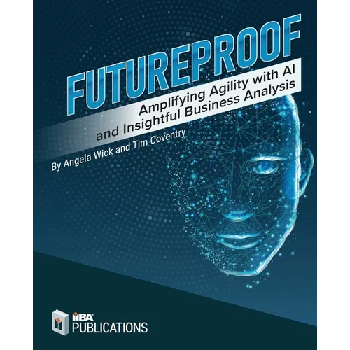 Futureproof: Amplifying Agility with AI and Insightful Business Analysis - Paperback