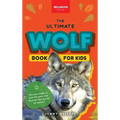 Wolves The Ultimate Wolf Book for Kids: Wolf Facts for Kids Gray, Arctic, Red & Ethiopian Wolves, Pack Behaviour, Photos & Quiz - Hardcover