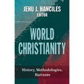 World Christianity: History, Methodologies, Horizons - Paperback
