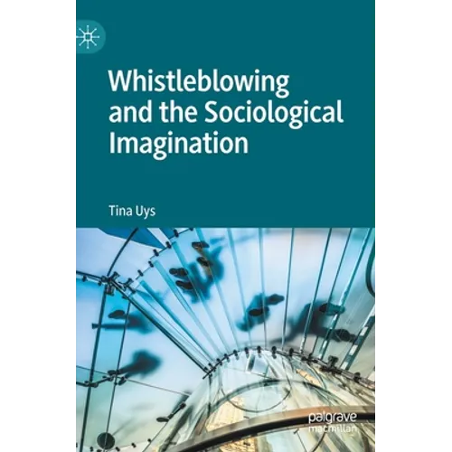 Whistleblowing and the Sociological Imagination - Hardcover