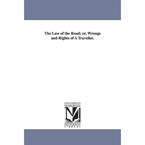 The Law of the Road; Or, Wrongs and Rights of a Traveller.