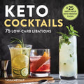 Keto Cocktails: 75 Low-Carb Libations - Paperback