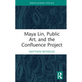 Maya Lin, Public Art, and the Confluence Project - Hardcover