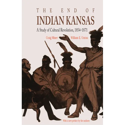 The End of Indian Kansas: A Study of Cultural Revolution, 1854-1871