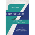 The New Testament in Seven Sentences: A Small Introduction to a Vast Topic - Paperback