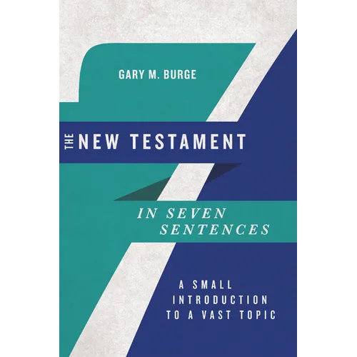 The New Testament in Seven Sentences: A Small Introduction to a Vast Topic - Paperback