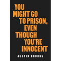 You Might Go to Prison, Even Though You're Innocent - Hardcover