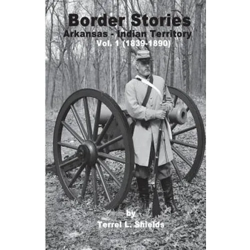 Border Stories: Arkansas- Indian Territory border Vol. I 1839 - 1890