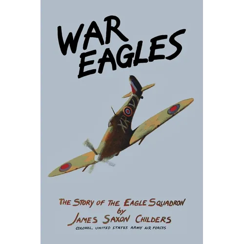 War Eagles: The Story of the Eagle Squadron