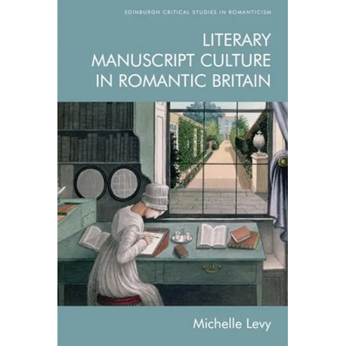 Literary Manuscript Culture in Romantic Britain - Paperback