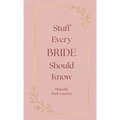 Stuff Every Bride Should Know - Hardcover