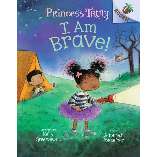 I Am Brave!: An Acorn Book (Princess Truly #5): Volume 5 - Library Binding