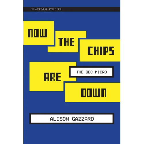 Now the Chips Are Down: The BBC Micro - Paperback