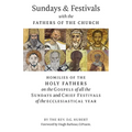 Sundays and Festivals with the Fathers of the Church: Homilies of the Holy Fathers on the Gospels of all the Sundays and Chief Festivals of the Eccles - Paperback