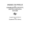 Index to Wills of Charleston County, South Carolina, 1671-1868