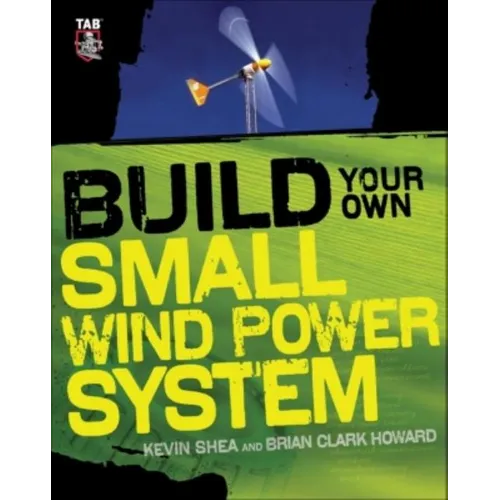 Build Your Own Small Wind Power System - Paperback