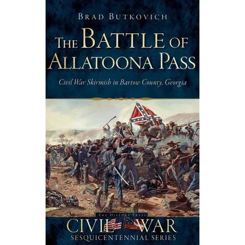 The Battle of Allatoona Pass: Civil War Skirmish in Bartow County, Georgia