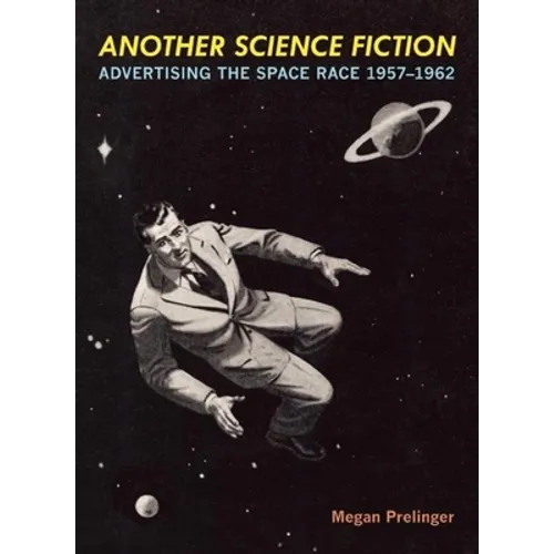 Another Science Fiction: Advertising the Space Race 1957a-1962 - Paperback