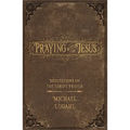 Praying with Jesus: Meditations on the Lord's Prayer - Paperback