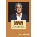 Anthony Bourdain: The Legend of Anthony Bourdain - Paperback