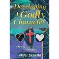 Developing a Godly Character: A 30 Day Devotional and Journal for Teenagers - Paperback