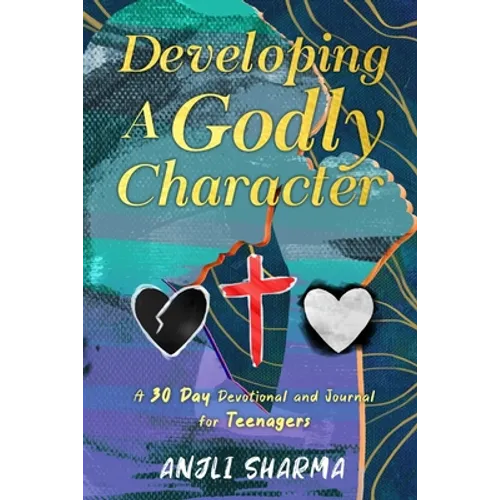 Developing a Godly Character: A 30 Day Devotional and Journal for Teenagers - Paperback