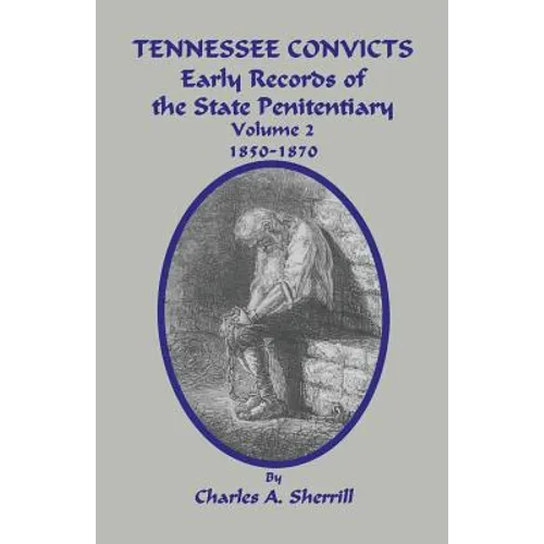Tennessee Convicts: Early Records of the State Penitentiary 1850-1870. Volume 2