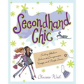 Secondhand Chic: Finding Fabulous Fashion at Consignment, Vintage, and Thrift Shops - Paperback