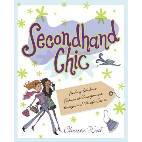 Secondhand Chic: Finding Fabulous Fashion at Consignment, Vintage, and Thrift Shops - Paperback