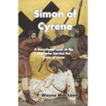 Simon of Cyrene: A Devotional Look at the Man who Carried the Cross of Jesus - Paperback