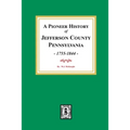 A Pioneer History of Jefferson County, Pennsylvania 1755 - 1844