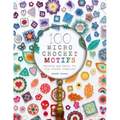 100 Micro Crochet Motifs: Patterns and Charts for Tiny Crochet Creations - Paperback