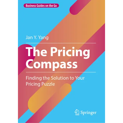 The Pricing Compass: Finding the Solution to Your Pricing Puzzle - Hardcover