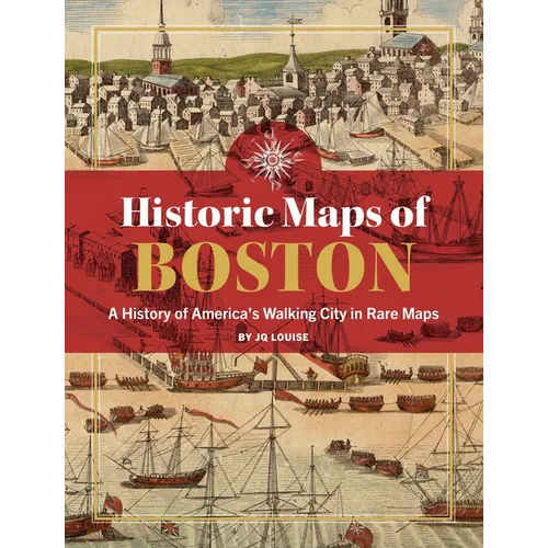 Historic Maps of Boston: A History of America's Walking City in Rare Maps